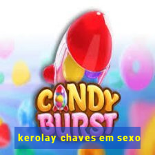 kerolay chaves em sexo